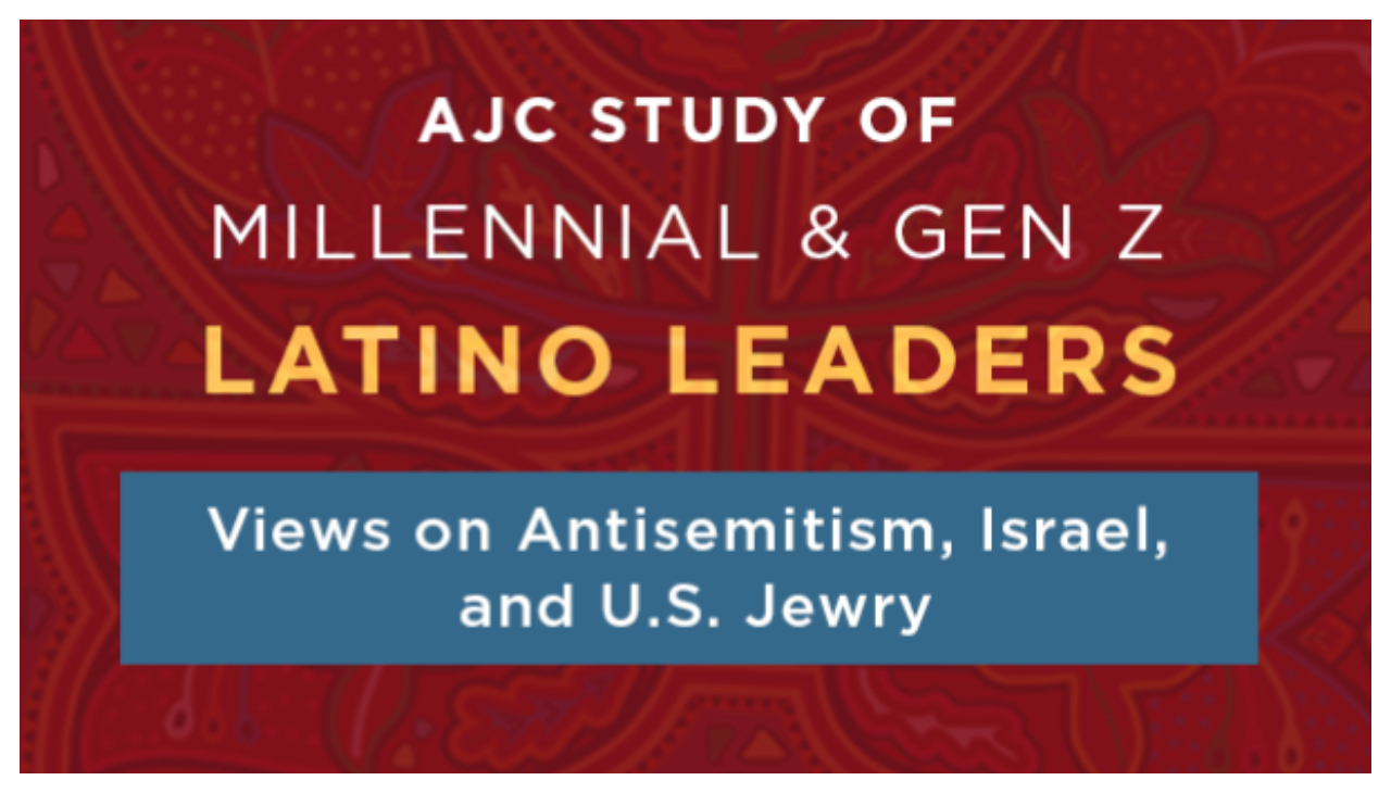 Text on a red background reading: AJC Study of U.S. Latino Millennial and GenZ Leaders’ Attitudes Toward Jews; Views on Antisemitism, Israel, and U.S. Jewry.