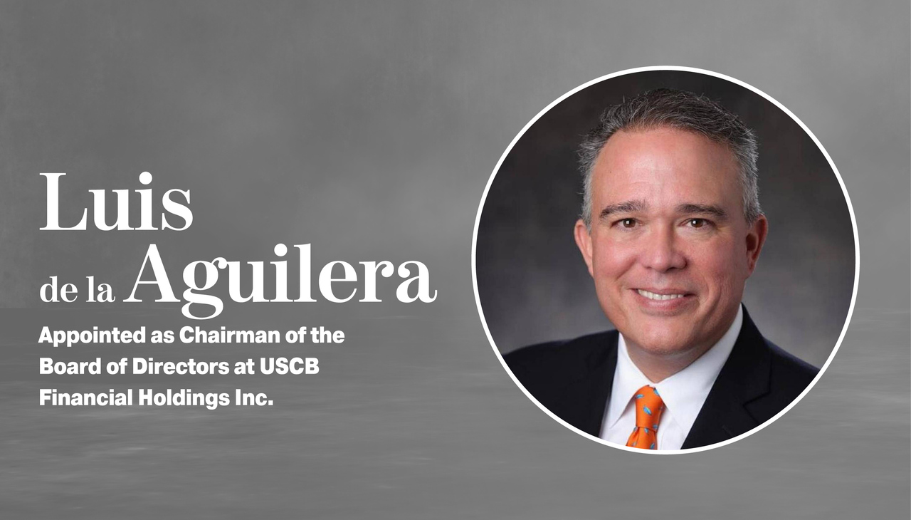 Luis de la Aguilera is the new chairman of the board at USCB Financial Holdings Inc.